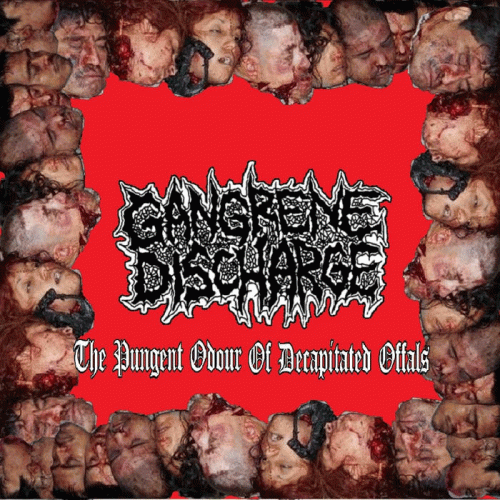Gangrene Discharge : The Pungent Odour of Decapitated Offals